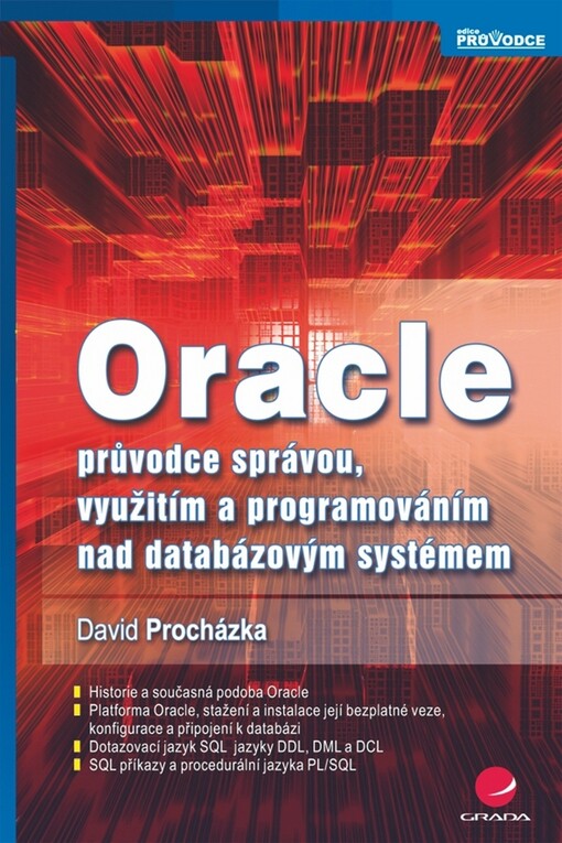 Oracle: průvodce správou, využitím a programováním nad databázovým systémem