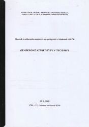 Genderové stereotypy v technice : sborník z odborného semináře ve spolupráci s Akademií věd ČR : 15.9.2008, VŠB-TU Ostrava