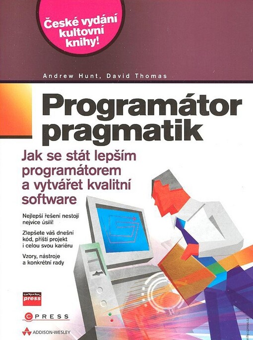 Programátor pragmatik : jak se stát lepším programátorem a vytvářet kvalitní software