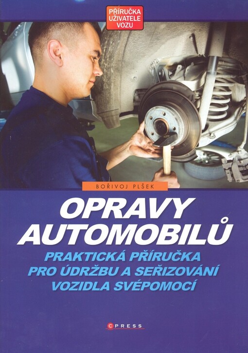 Opravy automobilů : praktická příručka pro údržbu a seřizování vozidla svépomocí
