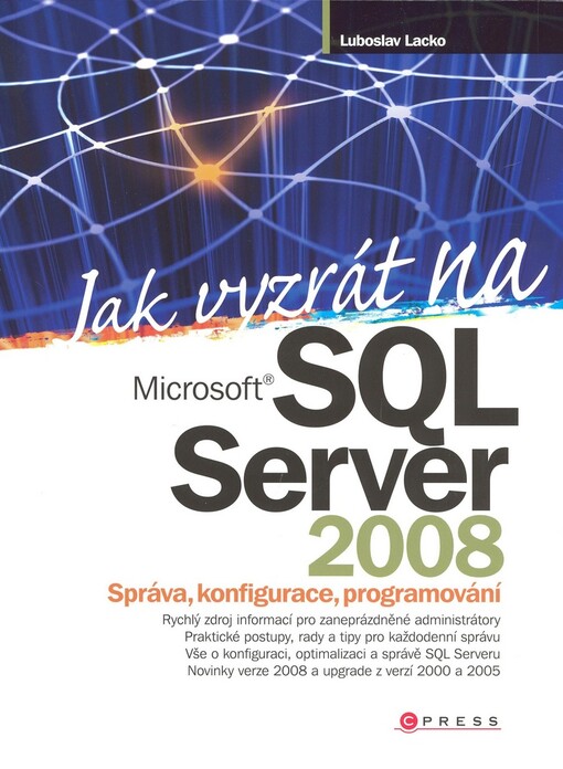 Jak vyzrát na Microsoft SQL Server 2008: správa, konfigurace, programování