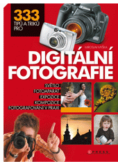333 tipů a triků pro digitální fotografie  (odkaz v elektronickém katalogu)