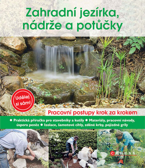 Zahradní jezírka, nádrže a potůčky [pracovní postupy krok za krokem : praktická příručka pro stavebníky a kutily]