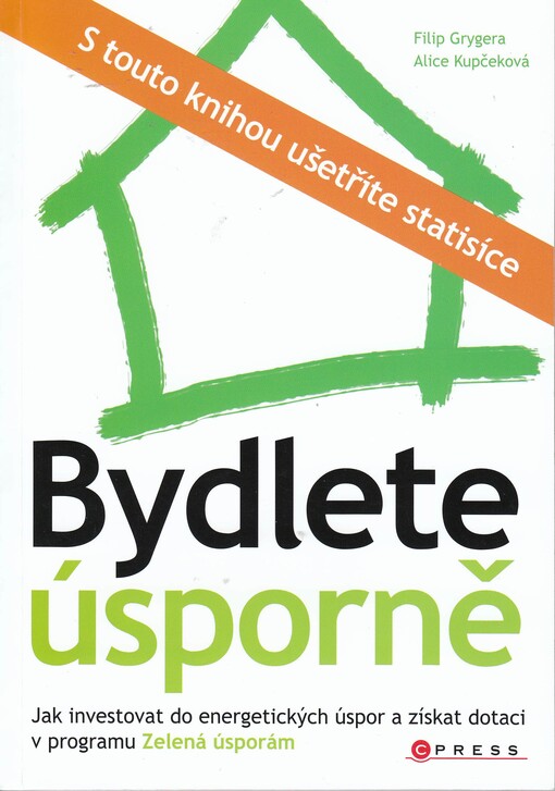 Bydlete úsporně : jak investovat do energetických úspor a získat dotaci v programu Zelená úsporám