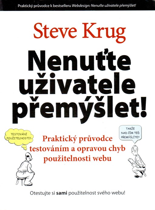 Nenuťte uživatele přemýšlet!: praktický průvodce testováním a opravou chyb použitelnost [sic] webu