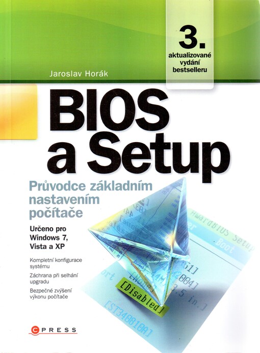 BIOS a Setup: průvodce základním nastavením počítače : [určeno pro Windows 7, Vista a XP], 3., aktualiz. vyd.