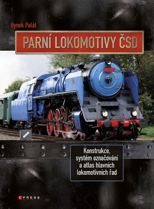 Parní lokomotivy ČSD : konstrukce, systém označování a atlas hlavních lokomotivních řad