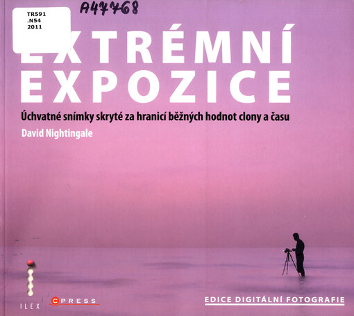 Extrémní expozice : úchvatné snímky skryté za hranicí běžných hodnot clony a času