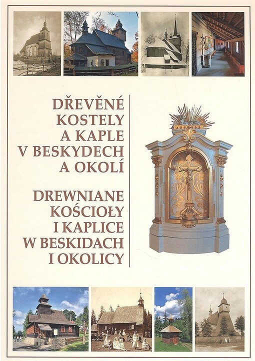 Dřevěné kostely a kaple v Beskydech a okolí =: Drewniane kościoły i kaplice w Beskidach i okolicy