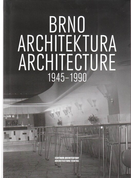 Brno - architektura 1945-1990: [průvodce po poválečné brněnské architektuře] = Brno - architecture 1945-1990 : [Brno after 2nd World War architecture guide