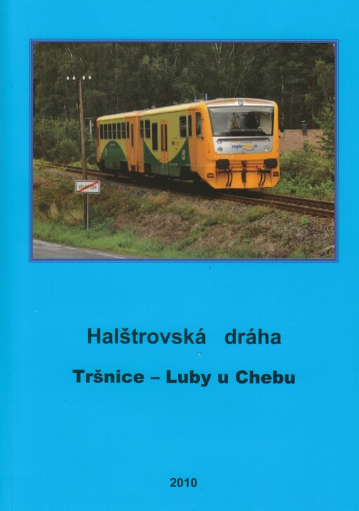 Halštrovská dráha : Tršnice - Luby u Chebu : 110 let, 1900-2010
