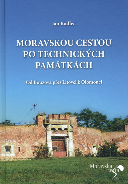 Moravskou cestou po technických památkách : od Bouzova přes Litovel k Olomouci