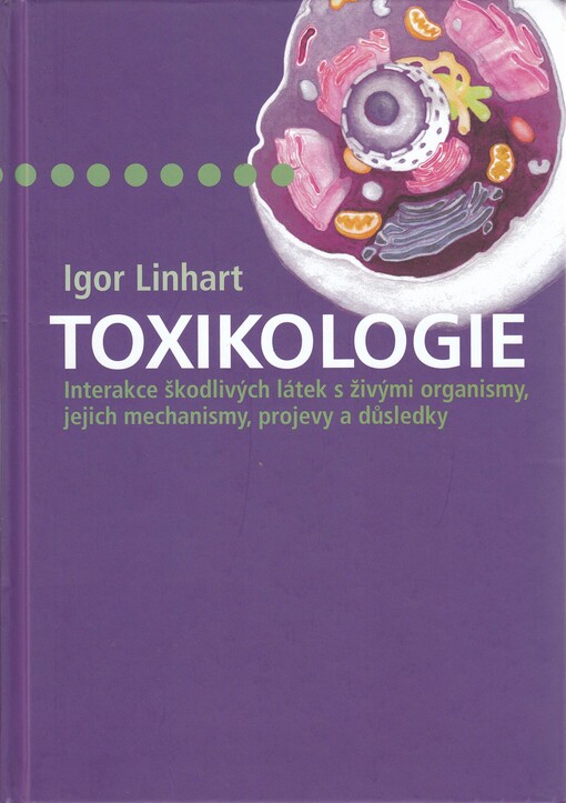 Toxikologie : interakce škodlivých látek s živými organismy, jejich mechanismy, projevy a důsledky