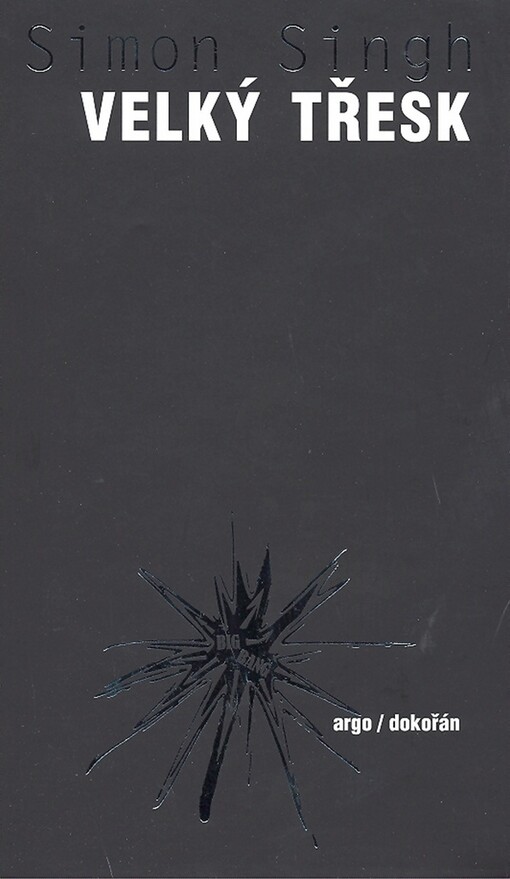 Velký třesk : nejdůležitější vědecký objev všech dob a proč o něm musíte vědět