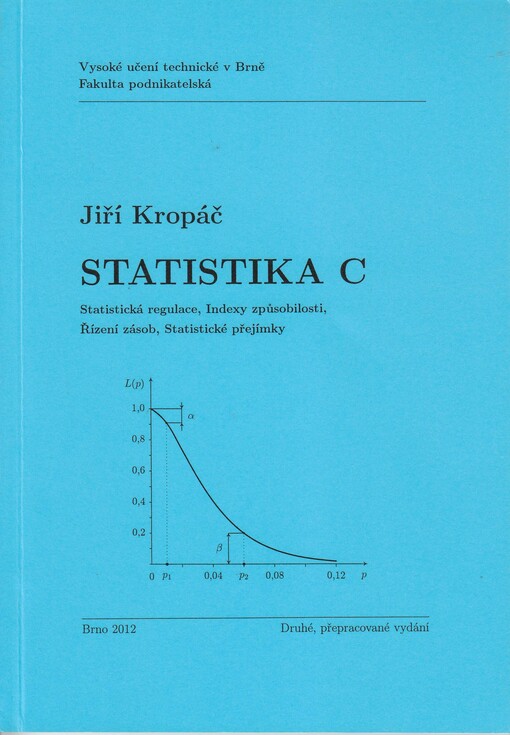Statistika C :statistická regulace, indexy způsobilosti, řízení zásob, statistické přejímky