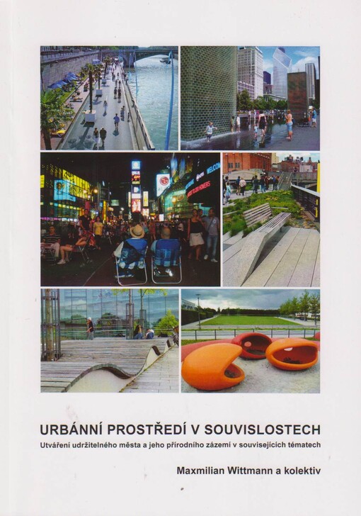 Urbánní prostředí v souvislostech :utváření udržitelného města a jeho přírodní zázemí v souvisejících tématech
