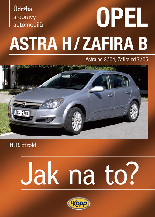 Údržba a opravy automobilů Opel Astra H/Opel Zafira B : zážehové motory ..., vznětové motory ...