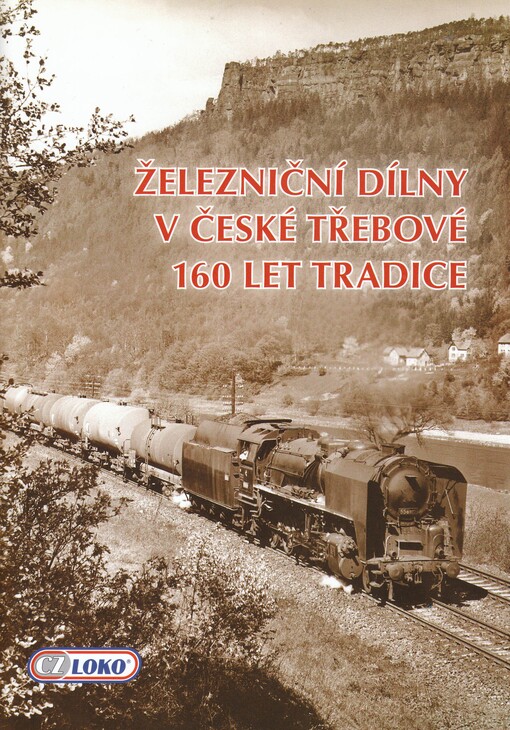 Železniční dílny v České Třebové : 160 let tradice
