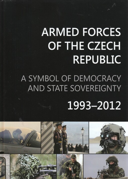 Armed Forces of the Czech Republic :a symbol of democracy and state sovereignty : 1993-2012