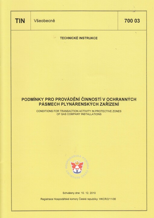 Podmínky pro provádění činností v ochranných pásmech plynárenských zařízení =Conditions for transaction activity in protective zones of gas company installations : TIN 700 03 : schválena dne 10.12.2010, [platí od 1.3.2011
