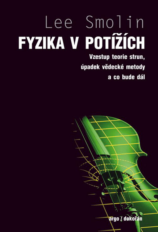 Fyzika v potížích: vzestup teorie strun, úpadek vědecké metody a co bude dál
