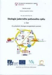Ekologie jaderného palivového cyklu :pro předmět: Ekologie energetických procesů, 2. díl