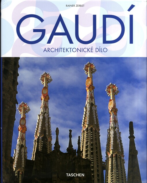 Gaudí : 1852-1926 : Antoni Gaudí i Cornet - život v architektuře