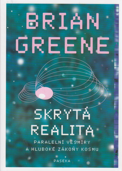 Skrytá realita :paralelní vesmíry a hluboké zákony kosmu