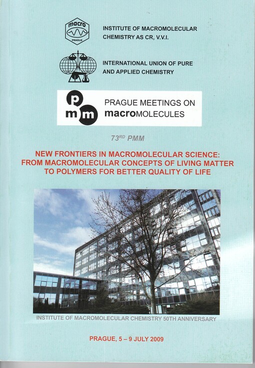 New frontiers in macromolecular science: from macromolecular concepts of living matter to polymers for better quality of life : 73rd Prague Meeting on Macromolecules : Prague, July 5-9, 2009 : programme booklet : dedicated to the 50th anniversary of the I