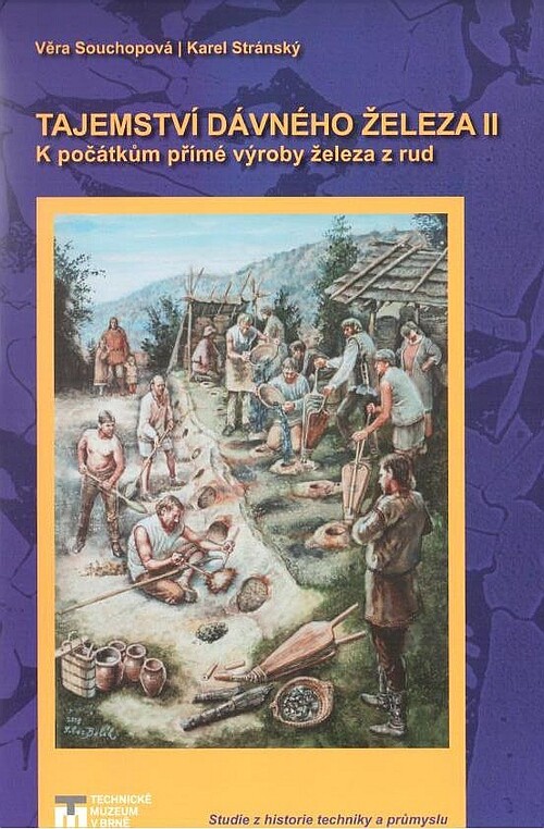 Tajemství dávného železa II : k počátkům přímé výroby železa z rud = Secret of early iron II : to the beginning of the direct method of iron production