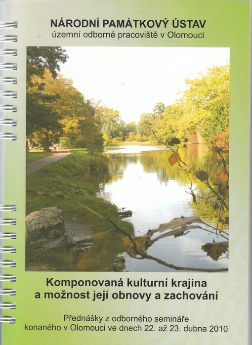 Komponovaná kulturní krajina a možnost její obnovy a zachování : přednášky z odborného semináře konaného v Olomouci ve dnech 22.-23. dubna 2010
