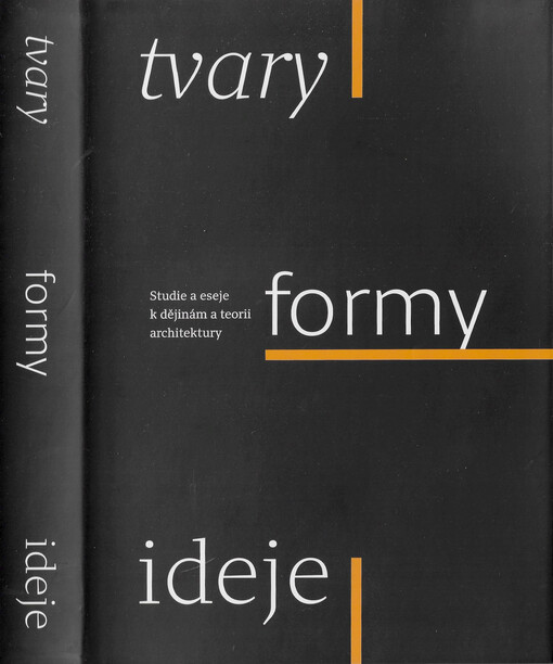 Tvary, formy, ideje : studie a eseje k dějinám a teorii architektury