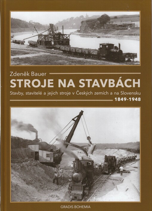 Stroje na stavbách :stavby, stavitelé a jejich stroje v Českých zemích a na Slovensku 1849-1948