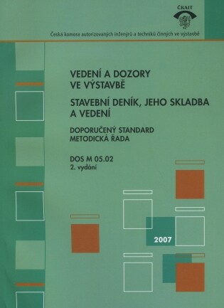 Vedení a dozory ve výstavbě :stavební deník, jeho skladba a vedení : doporučený standard, metodická řada DOS M 05.02