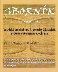 Sborník ze semináře Vesnická architektura 1. poloviny 20. století : výzkum, dokumentace, ochrana : Kokory u Olomouce, 19.-21. září 2007