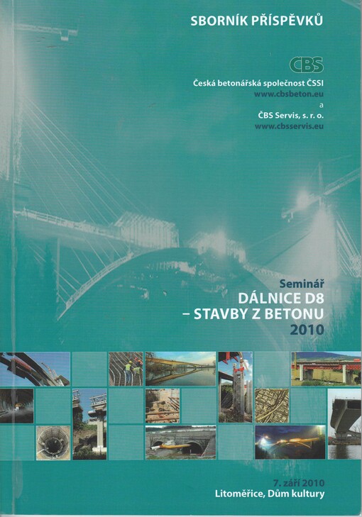 Dálnice D8 - stavby z betonu 2010 :seminář : sborník příspěvků : Litoměřice, dům kultury, 7. září 2010