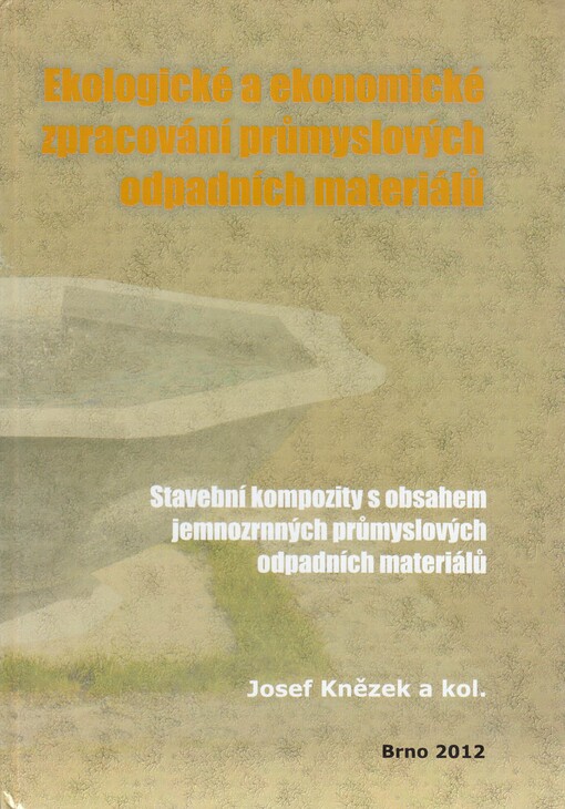 Ekologické a ekonomické zpracování průmyslových odpadních materiálů. 4. díl, Stavební kompozity s aplikací jemnozrnných průmyslových odpadních materiálů
