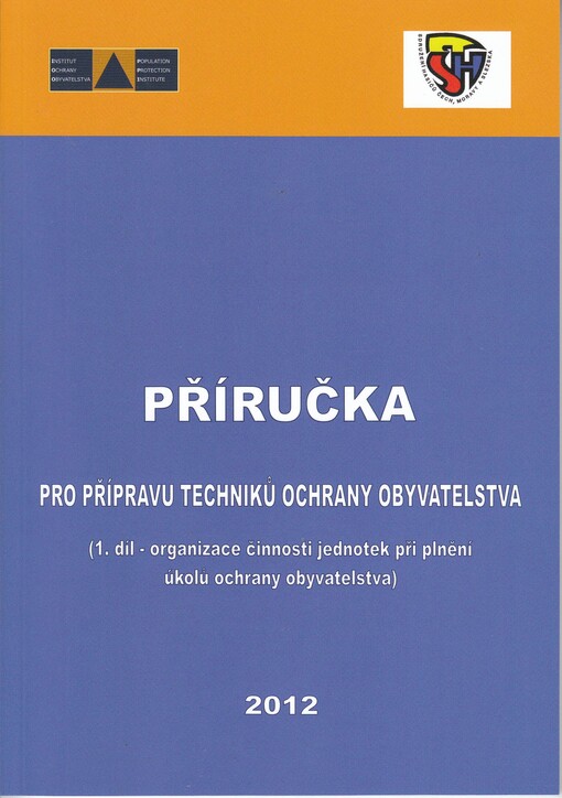 Příručka pro přípravu techniků ochrany obyvatelstva.(1. díl,Organizace činnosti jednotek při plnění úkolů ochrany obyvatelstva)