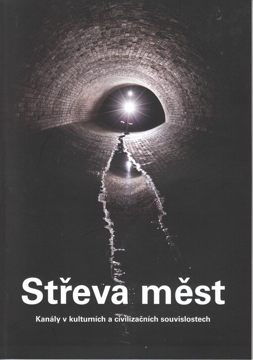 Střeva měst :kanály v kulturních a civilizačních souvislostech : [výstava