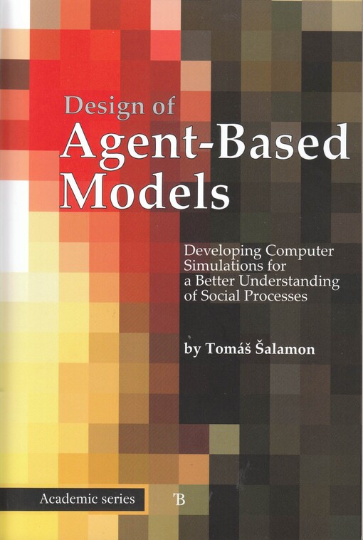 Design of agent-based models : developing computer simulations for a better understanding of social processes