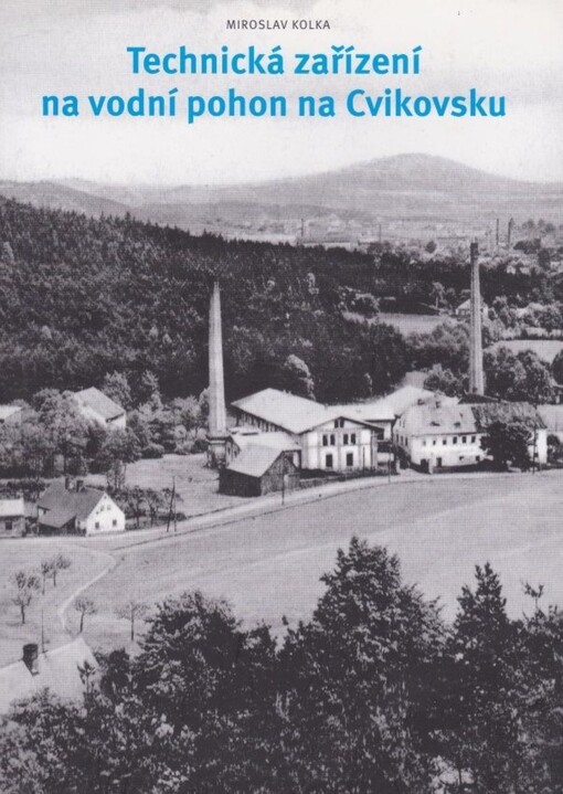 Technická zařízení na vodní pohon na Cvikovsku :zařízení na vodní pohon : katalog staveb A-Z