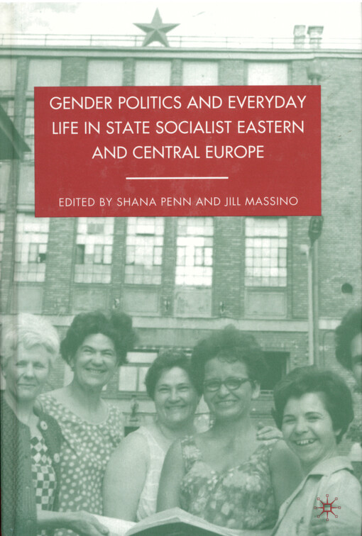 Gender politics and everyday life in state socialist East and Central Europe