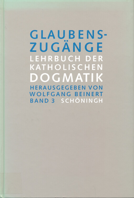 Glaubenszugänge : Lehrbuch der katholischen Dogmatik. Bd. 3 = Eschatologie (Obsaž.) = Gnadenlehre : das Heil als Gnade (Obsaž.) = Pneumatologie : die Lehre vom Heiligen Geist (Obsaž.) = Sakramentenlehre : das Heil aus den Sakramenten (Obsaž.)