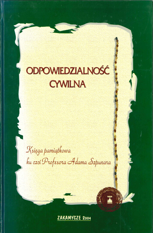 Odpowiedzialność cywilna : księga pamiątkowa ku czci Profesora Adama Szpunara