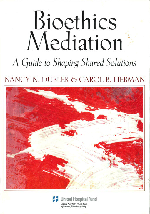 Bioethics mediation : a guide to shaping shared solutions