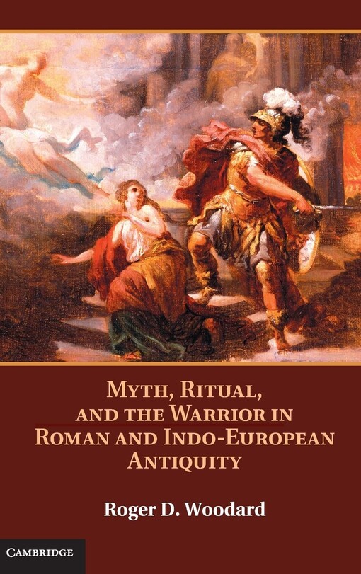 Myth, ritual, and the warrior in Roman and Indo-European antiquity