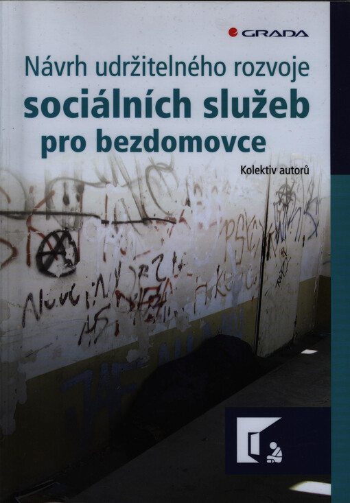 Návrh udržitelného rozvoje sociálních služeb pro bezdomovce :[projekt Strategie sociální inkluze bezdomovců v ČR]