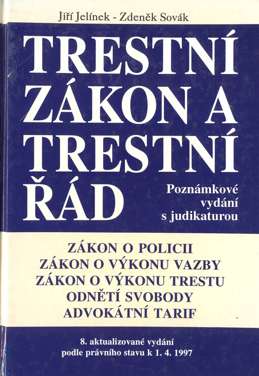 Trestní zákon a trestní řád : úplné znění zákonů o policii, o výkonu vazby, o výkonu trestu odnětí svobody; úplné znění vyhlášky Ministerstva spravedlnosti o odměnách advokátů a náhradách advokátů za poskytování právních služeb - Advokátní tarif : 8. aktu