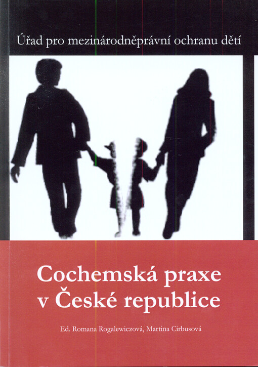 Cochemská praxe v České republice : sborník příspěvků z konference pořádané Úřadem pro mezinárodněprávní ochranu dětí 14.-15.5.2015 v Brně