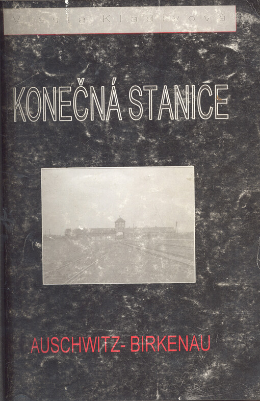 Konečná stanice : Auschwitz-Birkenau